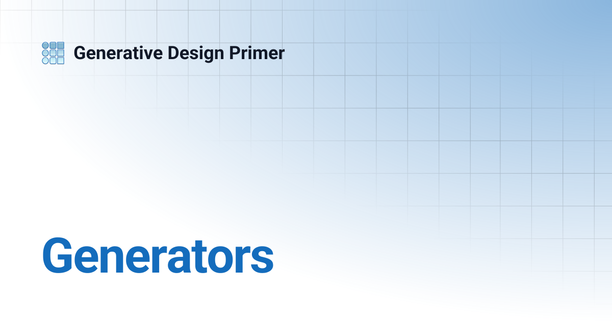Generators | Generative Design Primer